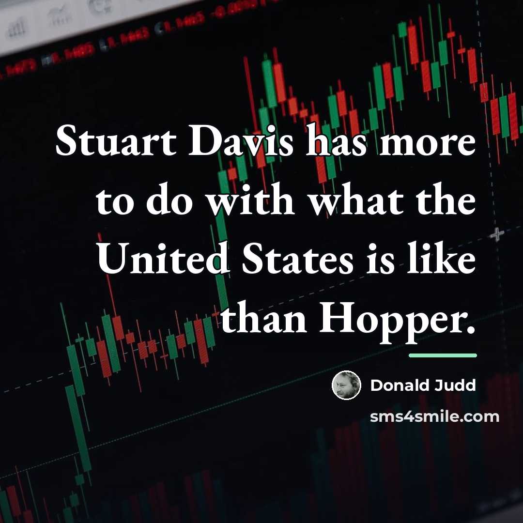 “Stuart Davis has more to do with what the United…” quote by Donald Judd