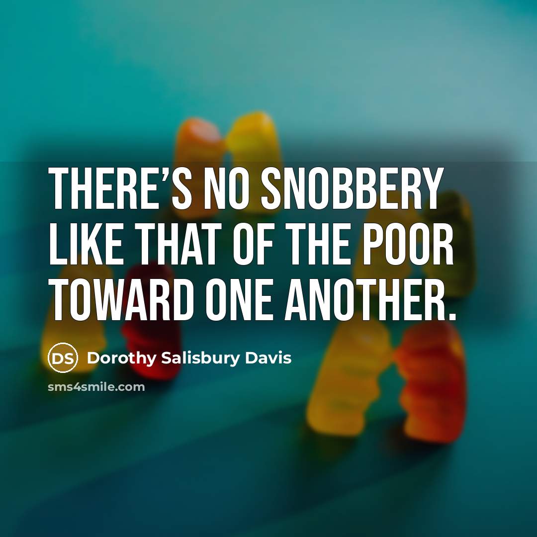 “There’s no snobbery like that of the poor toward one…” quote by Dorothy Salisbury Davis