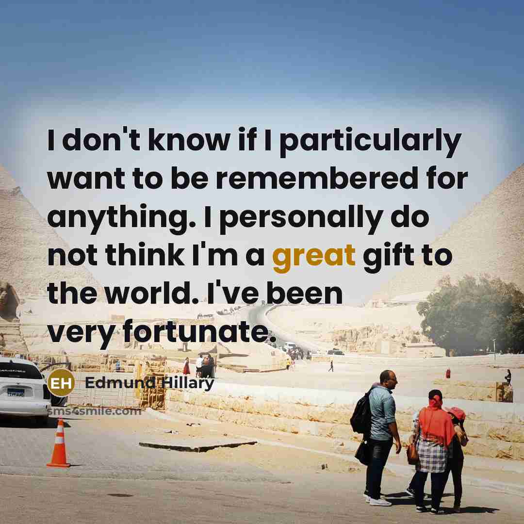 “I don't know if I particularly want to be remembered…” quote by Edmund Hillary
