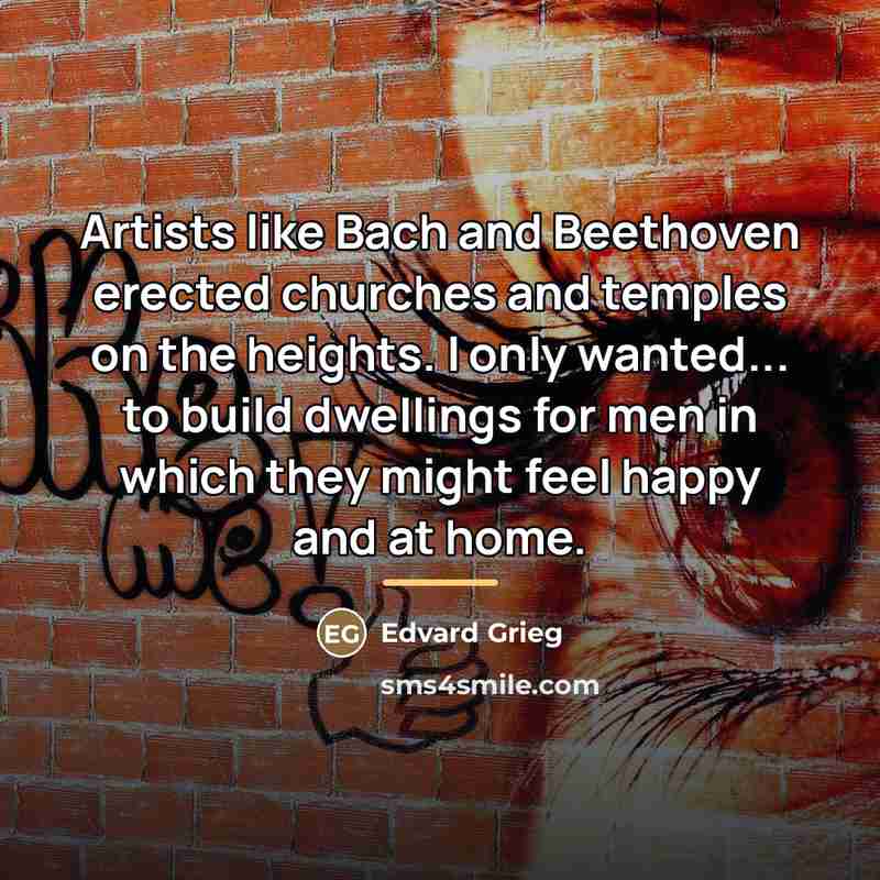 “Artists like Bach and Beethoven erected churches and temples on…” quote by Edvard Grieg