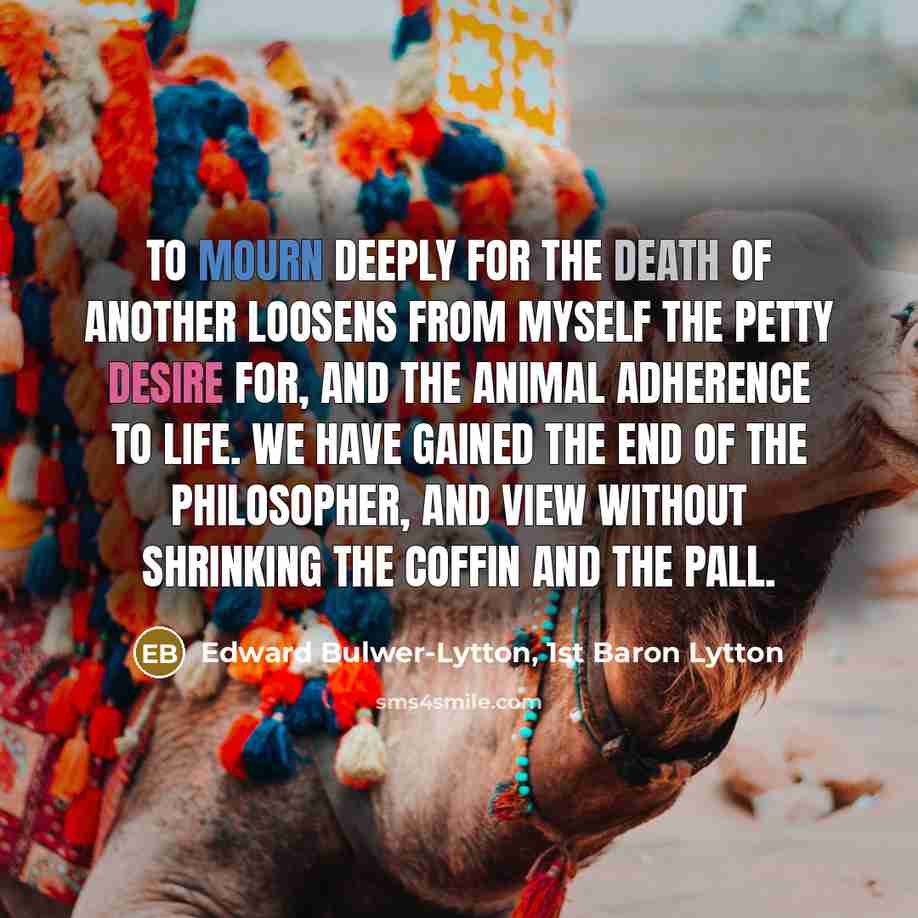 “To mourn deeply for the death of another loosens from…” quote by Edward Bulwer-Lytton, 1st Baron Lytton