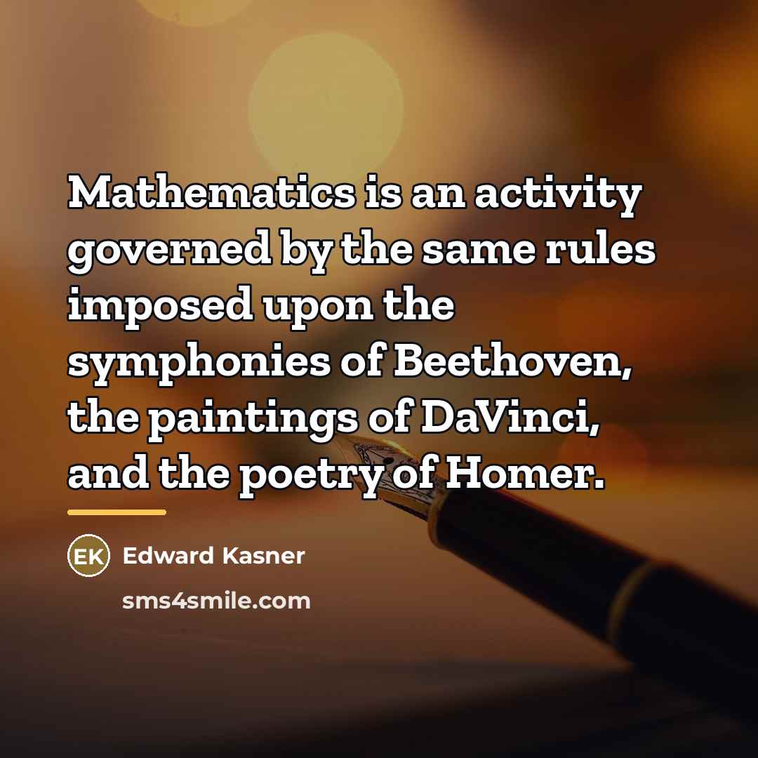 “Mathematics is an activity governed by the same rules imposed…” quote by Edward Kasner