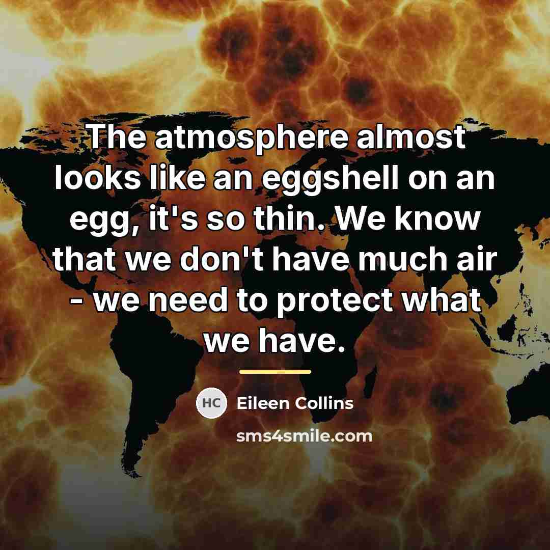 “The atmosphere almost looks like an eggshell on an egg,…” quote by Eileen Collins