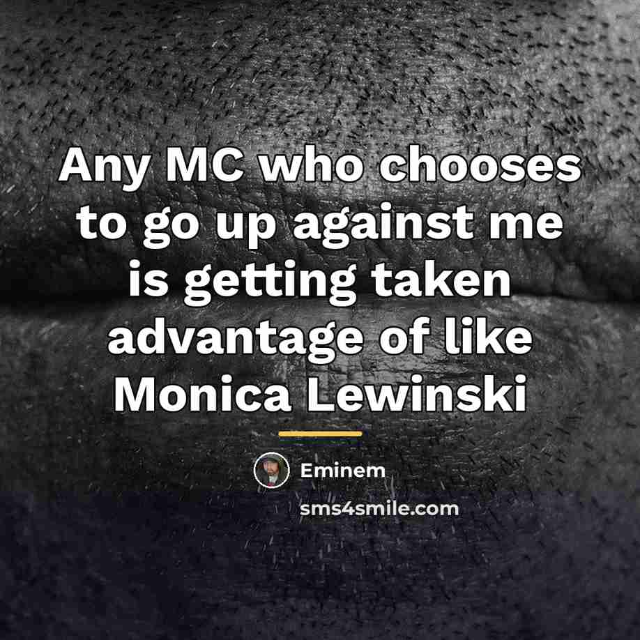“Any MC who chooses to go up against me is…” quote by Eminem