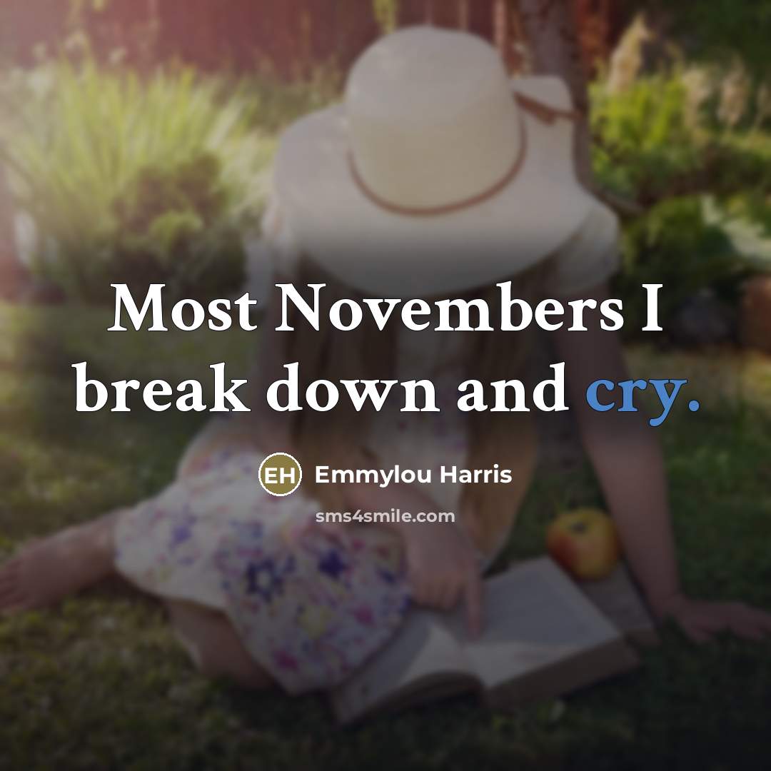 “Most Novembers I break down and cry.…” quote by Emmylou Harris