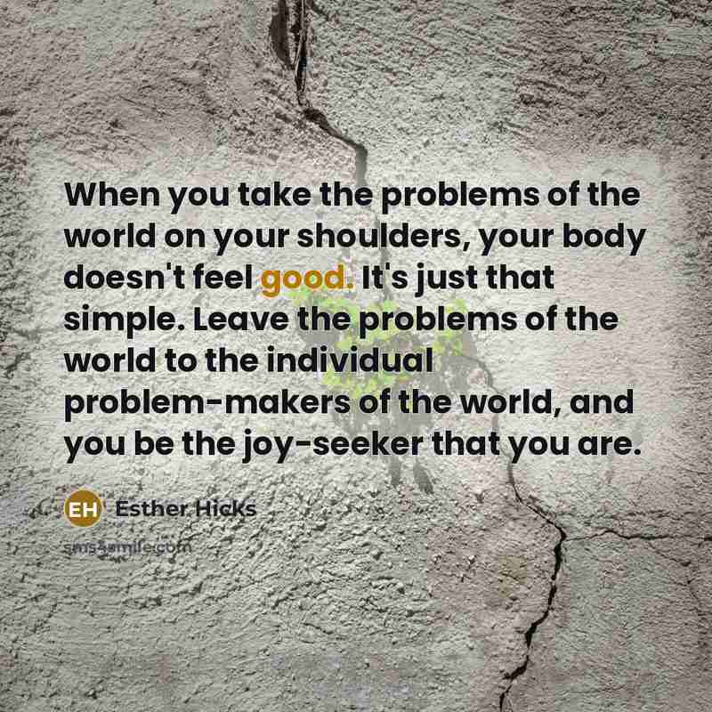 “When you take the problems of the world on your…” quote by Esther Hicks
