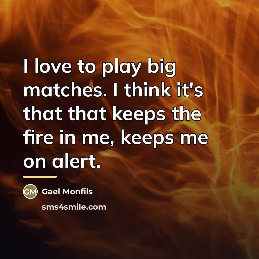 “I love to play big matches. I think it's that…” quote by Gael Monfils