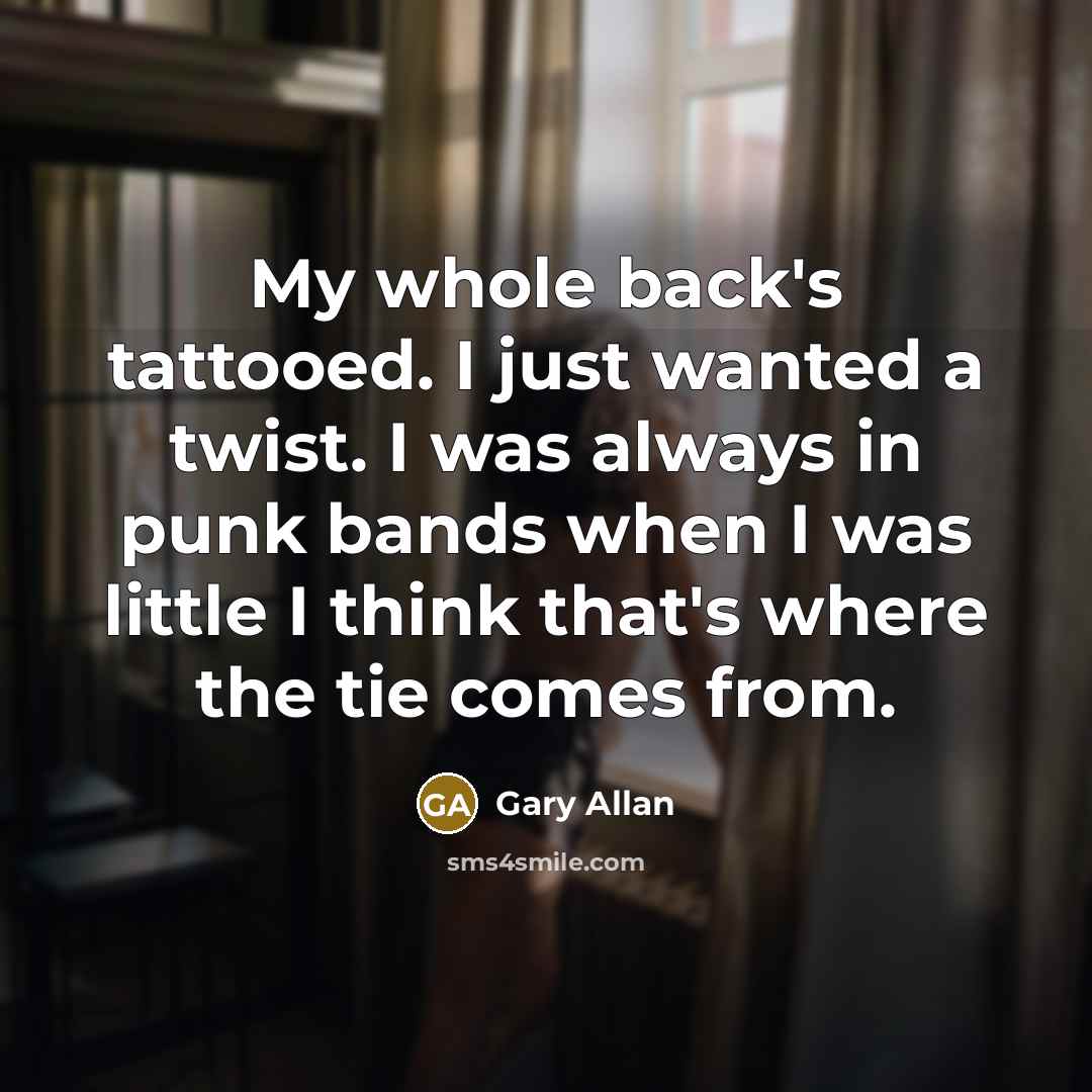“My whole back's tattooed. I just wanted a twist. I…” quote by Gary Allan