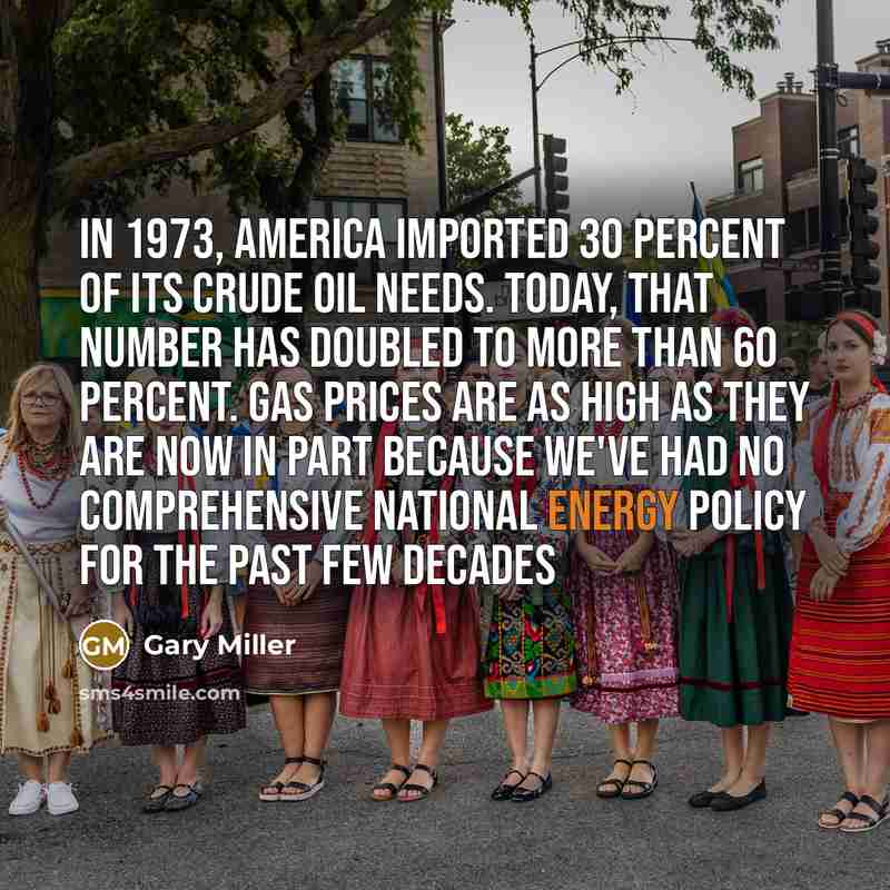 “In 1973, America imported 30 percent of its crude oil…” quote by Gary Miller