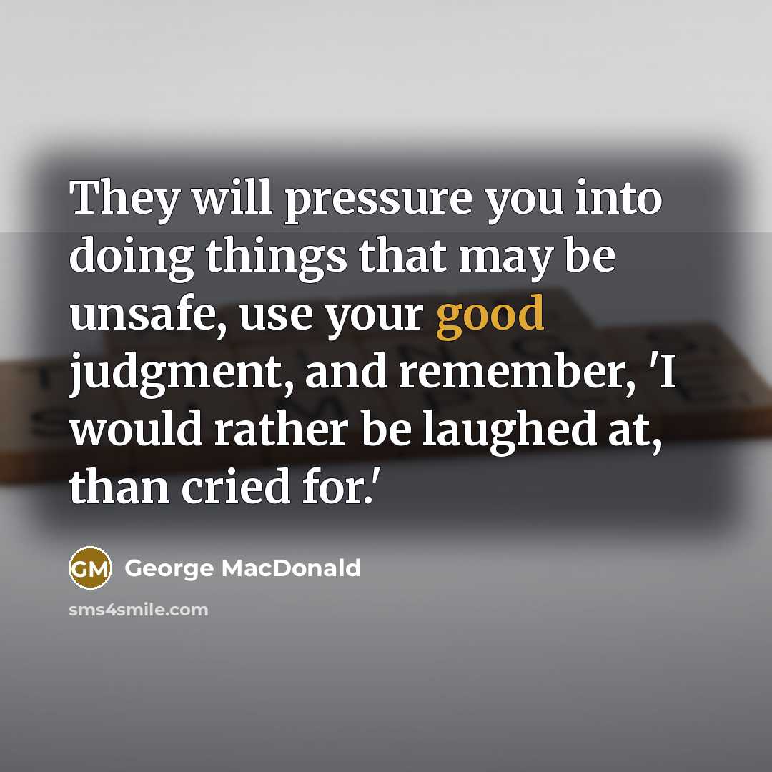 “They will pressure you into doing things that may be…” quote by George MacDonald