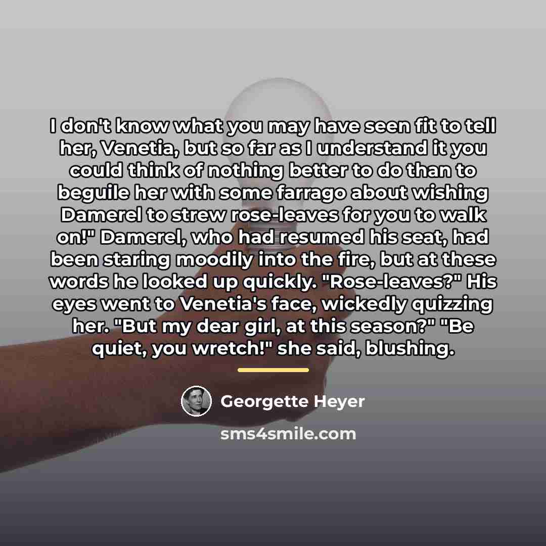 “I don't know what you may have seen fit to…” quote by Georgette Heyer
