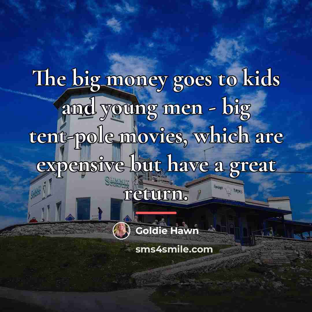 “The big money goes to kids and young men -…” quote by Goldie Hawn