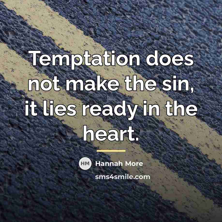 “Temptation does not make the sin, it lies ready in…” quote by Hannah More