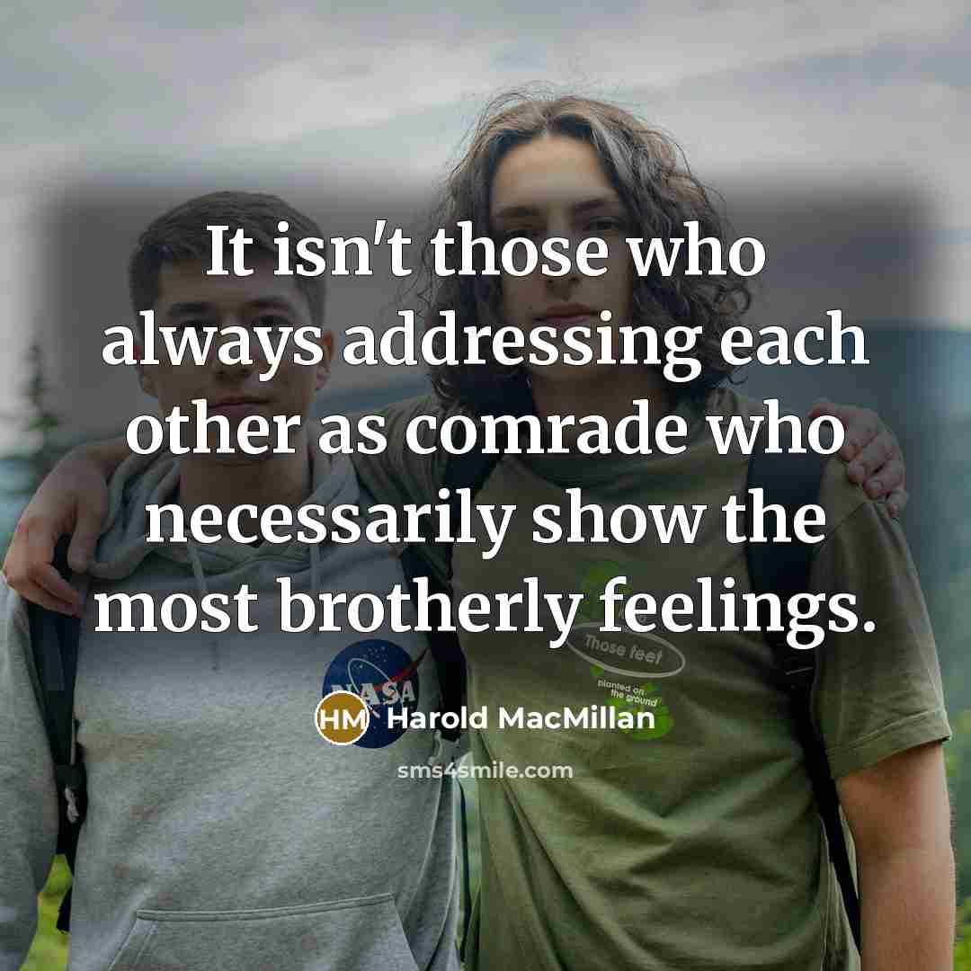 “It isn't those who always addressing each other as comrade…” quote by Harold MacMillan