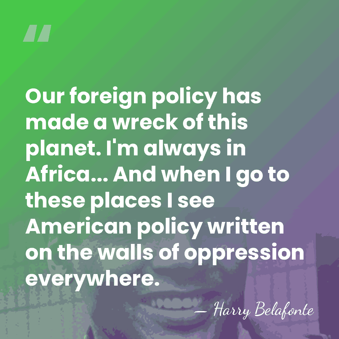 Our foreign policy has made a wreck of this planet. I'm always&hellip; - Harry Belafonte