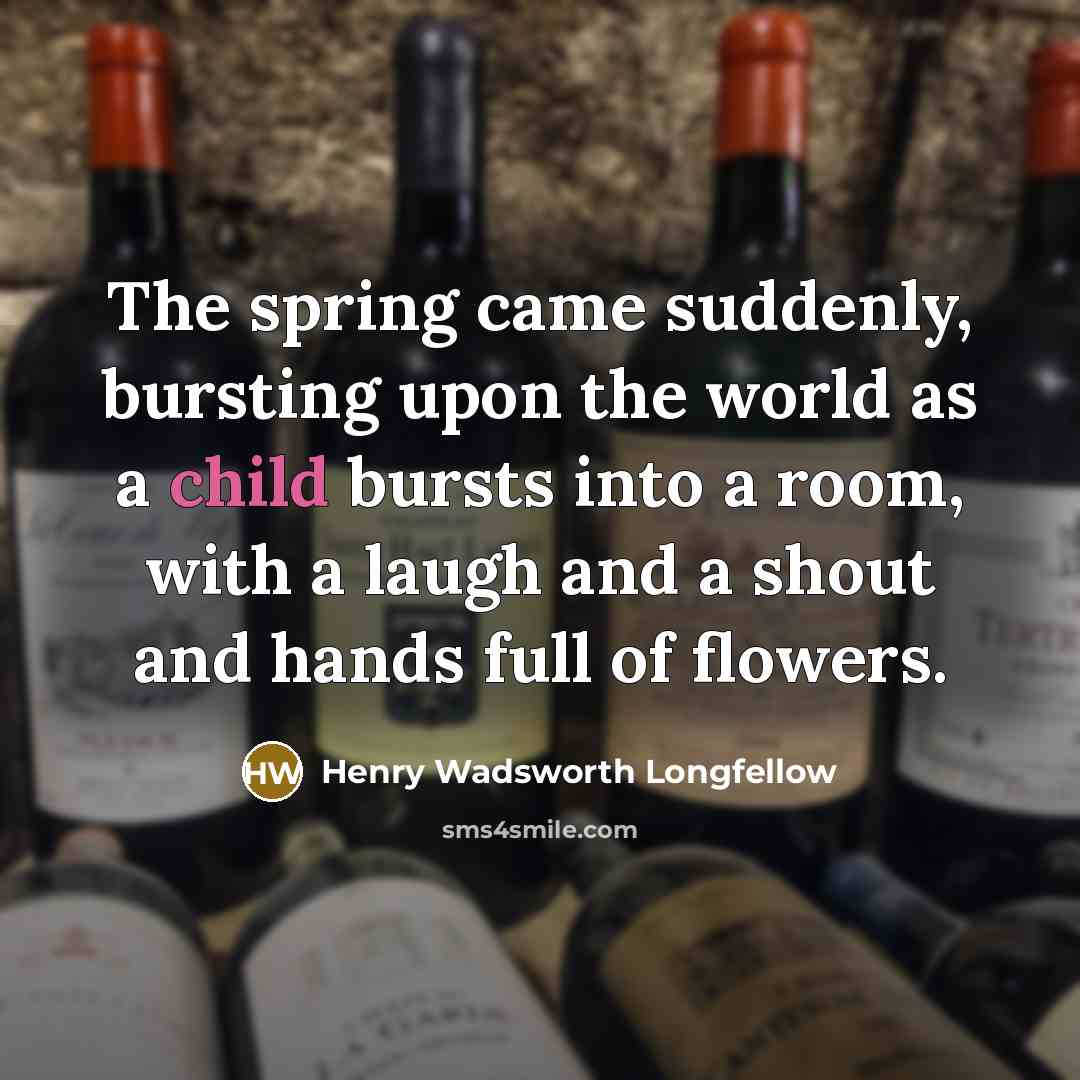“The spring came suddenly, bursting upon the world as a…” quote by Henry Wadsworth Longfellow