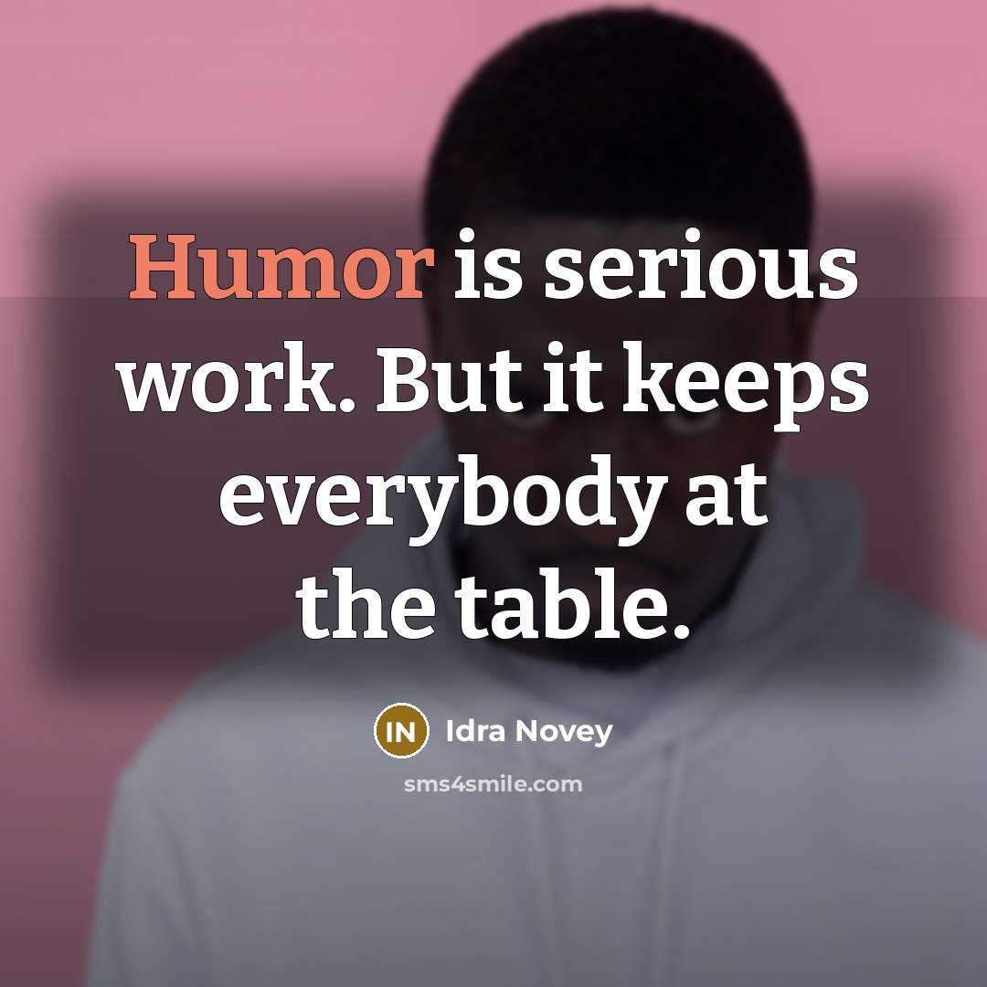“Humor is serious work. But it keeps everybody at the…” quote by Idra Novey