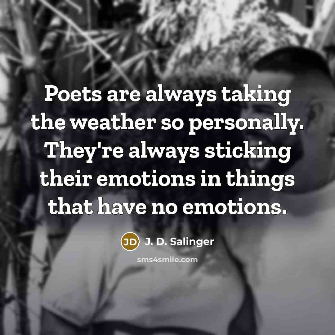 “Poets are always taking the weather so personally. They're always…” quote by J. D. Salinger