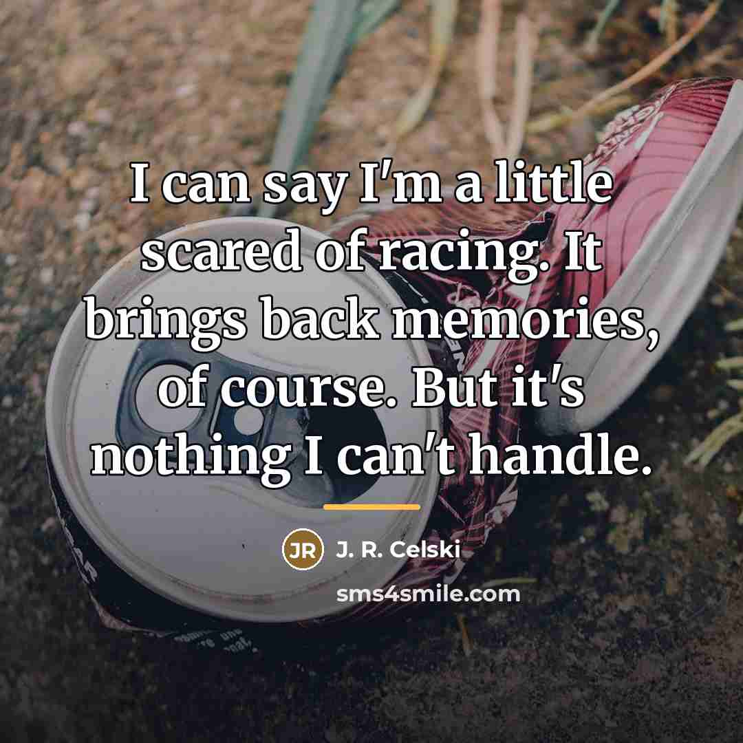 “I can say I'm a little scared of racing. It…” quote by J. R. Celski