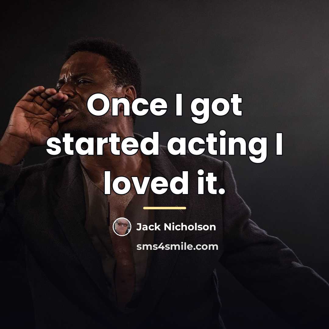 “Once I got started acting I loved it.…” quote by Jack Nicholson