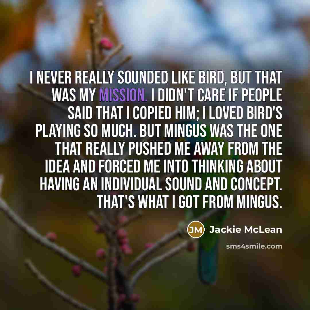 “I never really sounded like Bird, but that was my…” quote by Jackie McLean