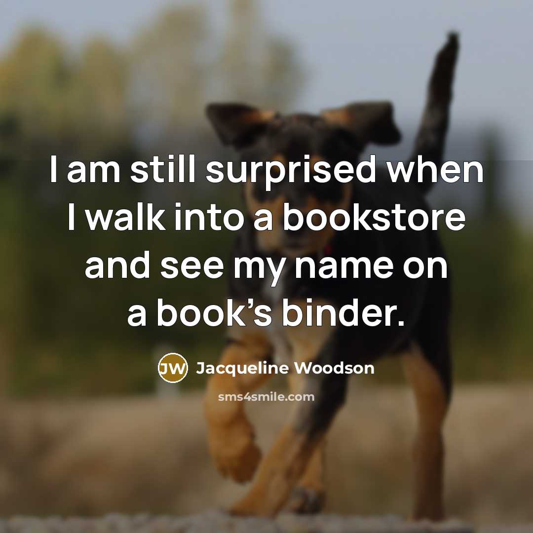 “I am still surprised when I walk into a bookstore…” quote by Jacqueline Woodson