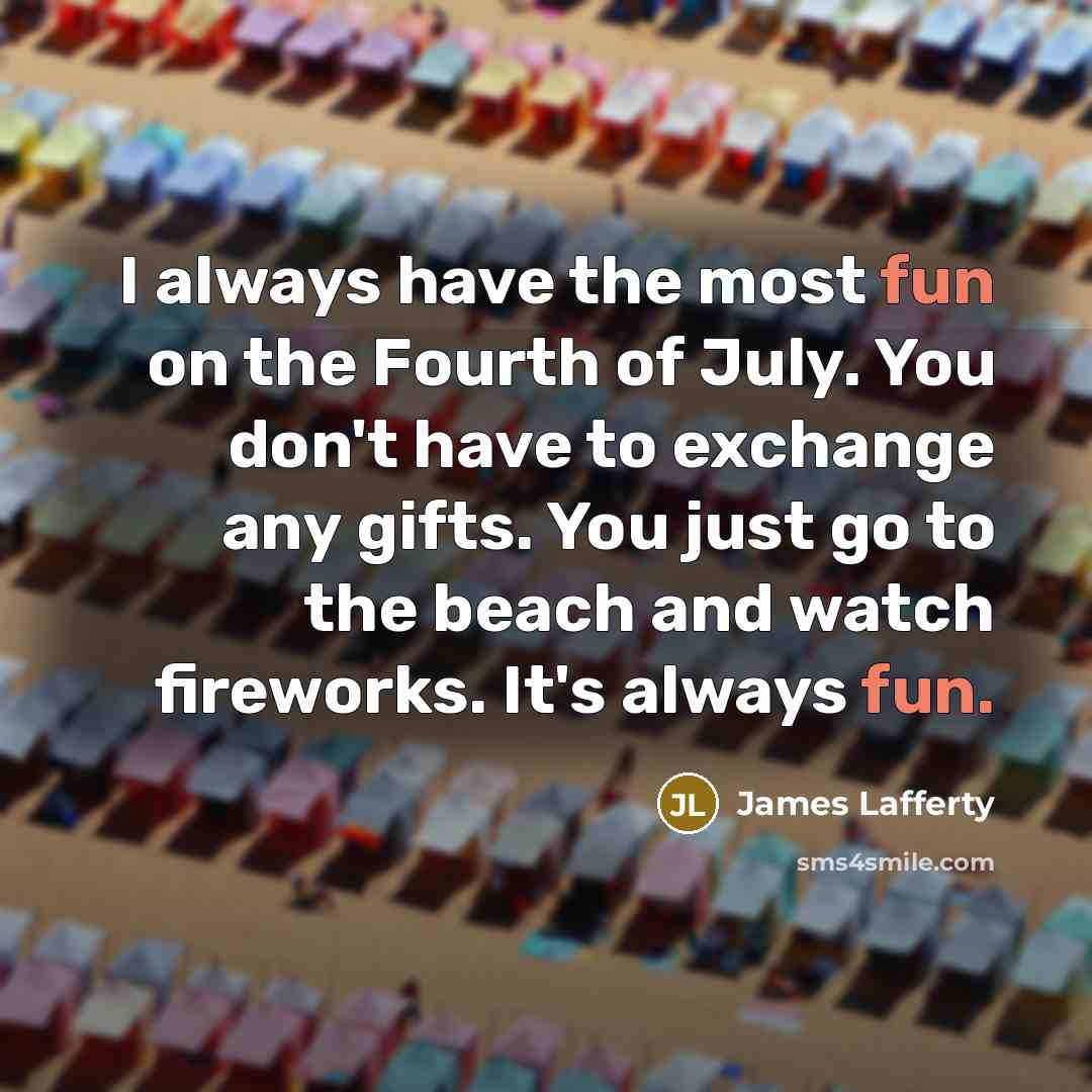 “I always have the most fun on the Fourth of…” quote by James Lafferty