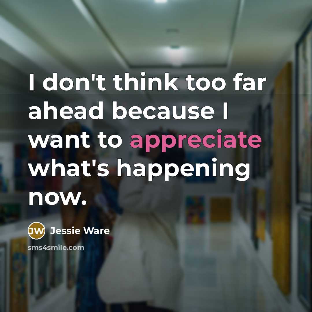 “I don't think too far ahead because I want to…” quote by Jessie Ware
