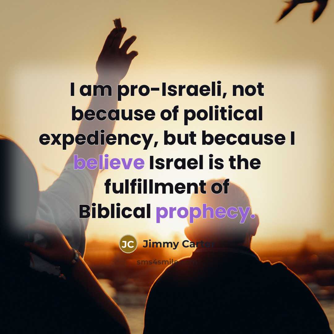 “I am pro-Israeli, not because of political expediency, but because…” quote by Jimmy Carter