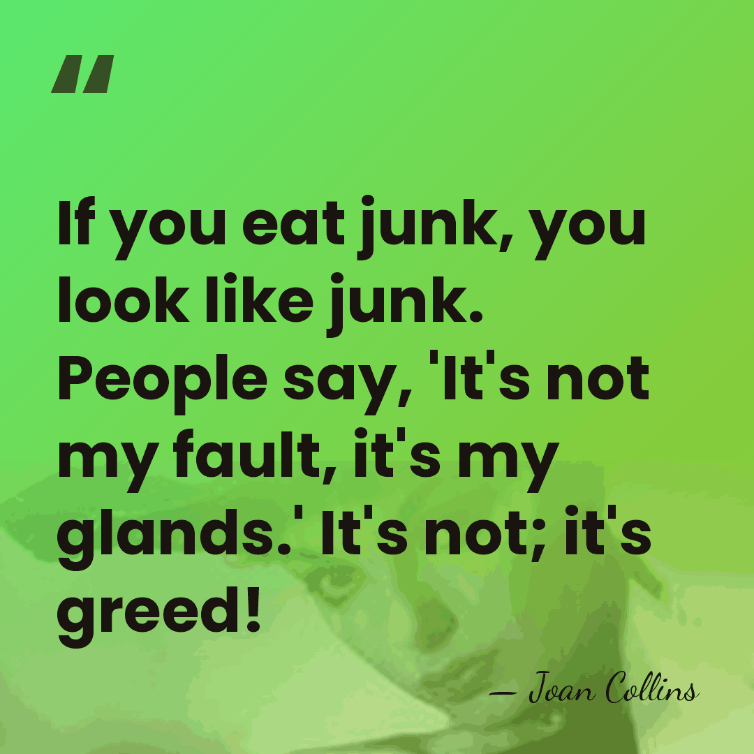 If you eat junk, you look like junk. People say, 'It's not&hellip; - Joan Collins