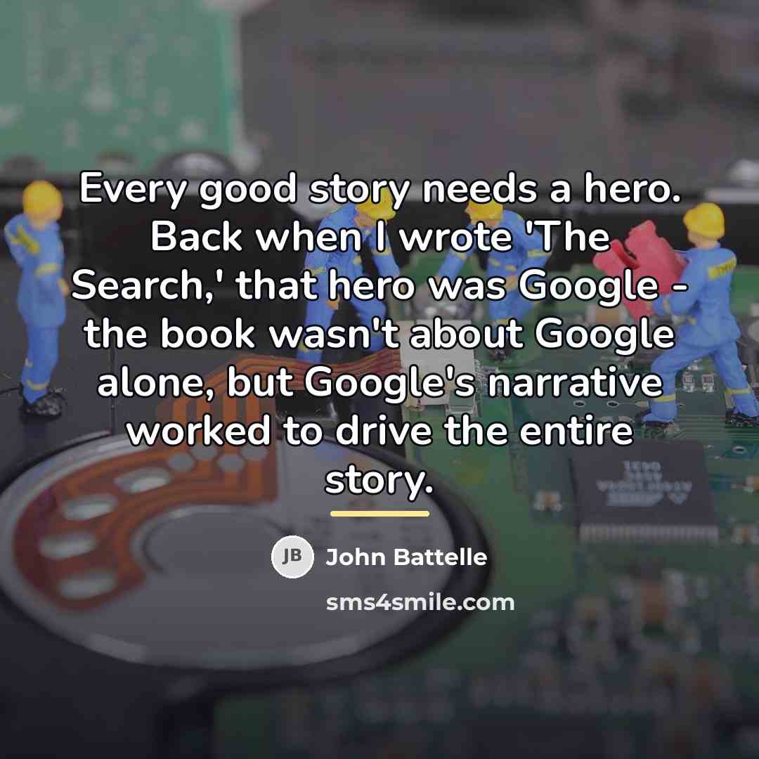 “Every good story needs a hero. Back when I wrote…” quote by John Battelle
