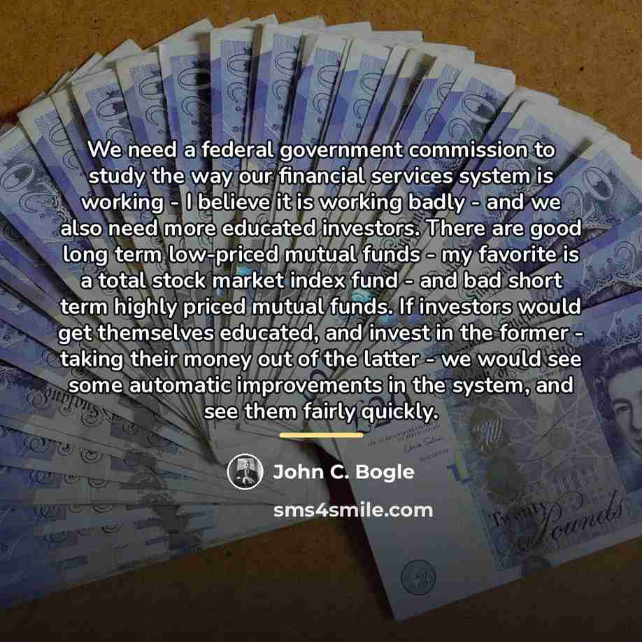 “We need a federal government commission to study the way…” quote by John C. Bogle