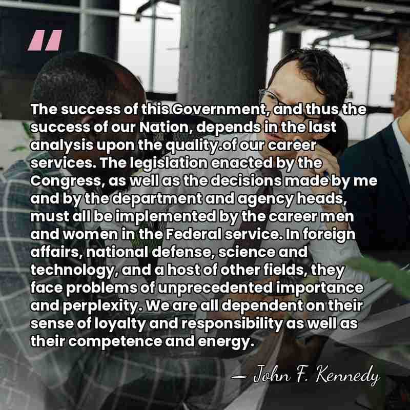 The success of this Government, and thus the success of our Nation,&hellip; - John F. Kennedy