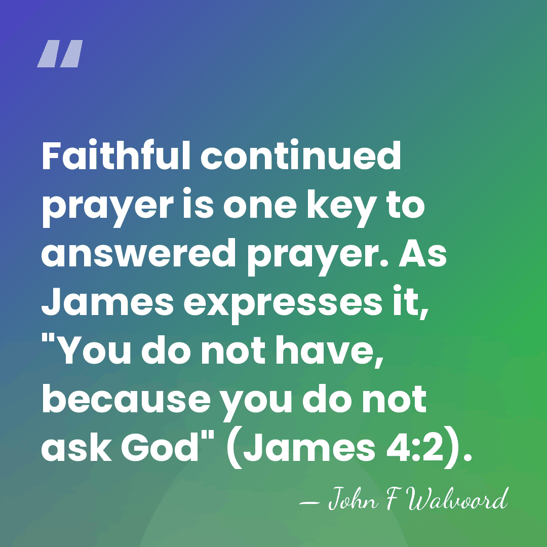 Faithful continued prayer is one key to answered prayer. As James expresses&hellip; - John F Walvoord