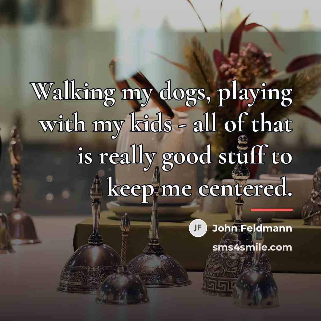 “Walking my dogs, playing with my kids - all of…” quote by John Feldmann