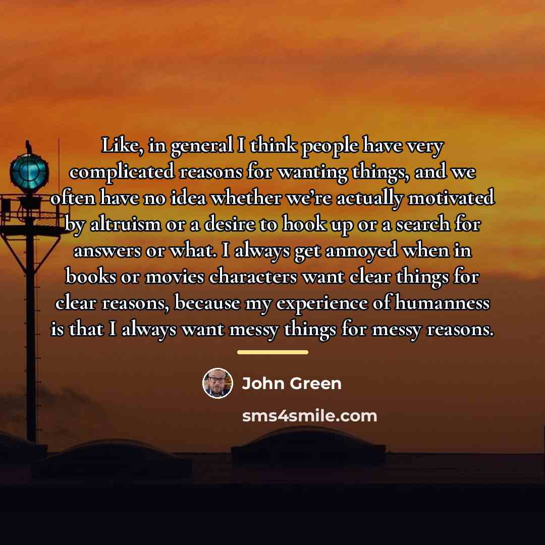 “Like, in general I think people have very complicated reasons…” quote by John Green
