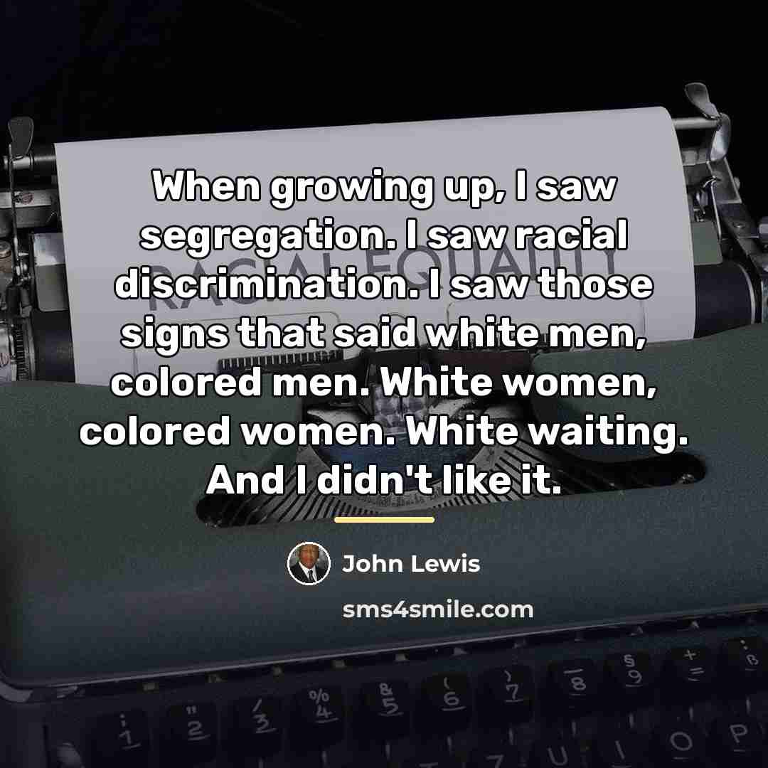 “When growing up, I saw segregation. I saw racial discrimination.…” quote by John Lewis