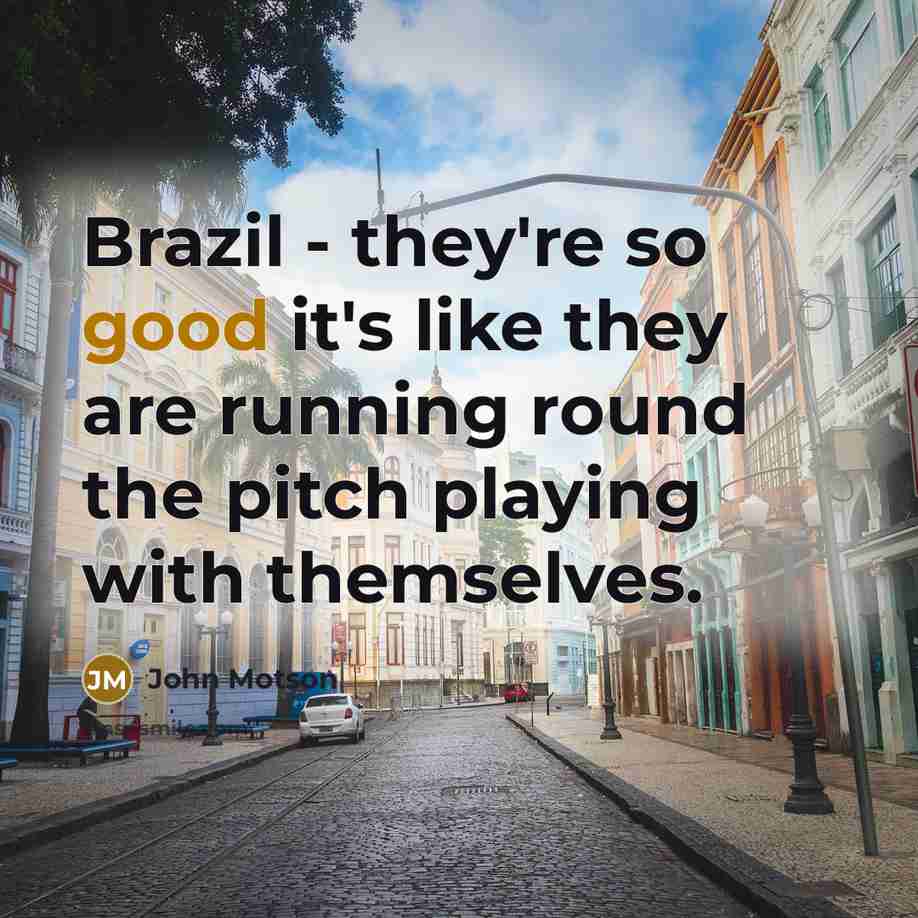 “Brazil - they're so good it's like they are running…” quote by John Motson
