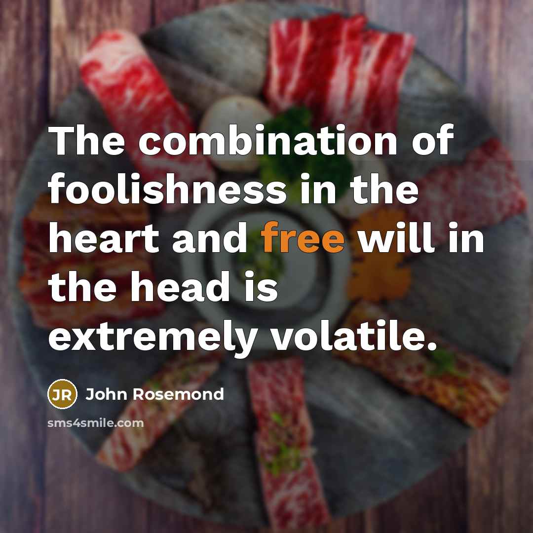 “The combination of foolishness in the heart and free will…” quote by John Rosemond