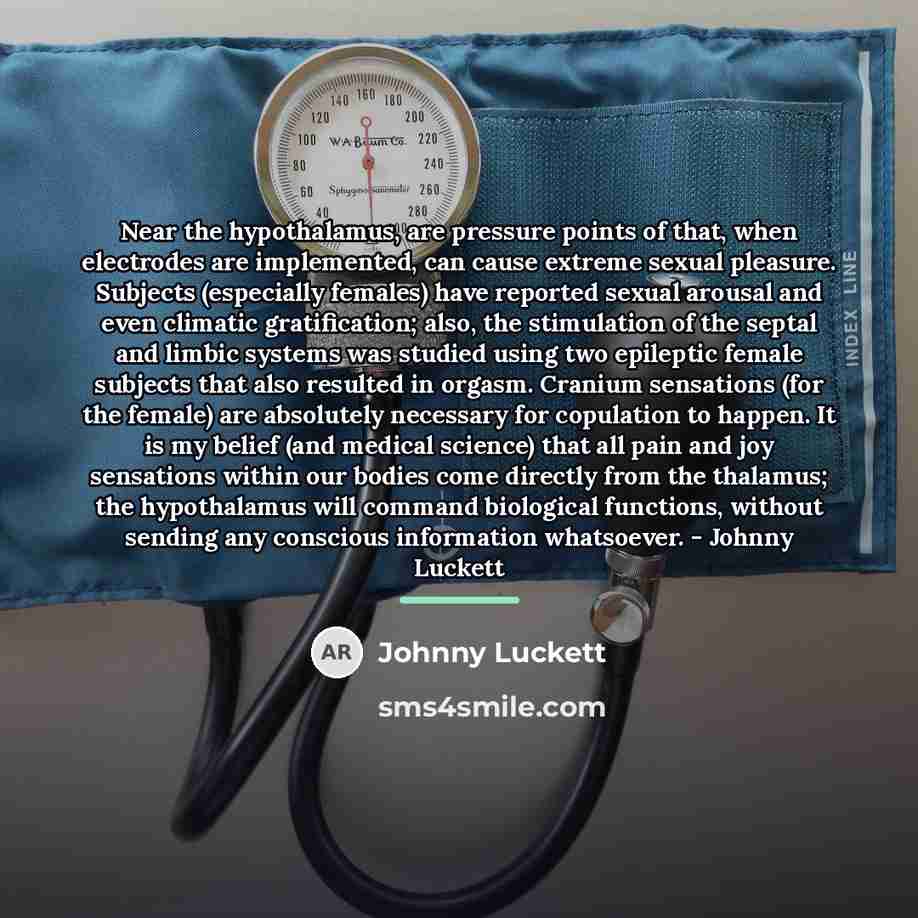 “Near the hypothalamus, are pressure points of that, when electrodes…” quote by Johnny Luckett