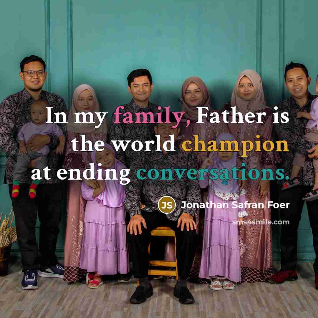 “In my family, Father is the world champion at ending…” quote by Jonathan Safran Foer