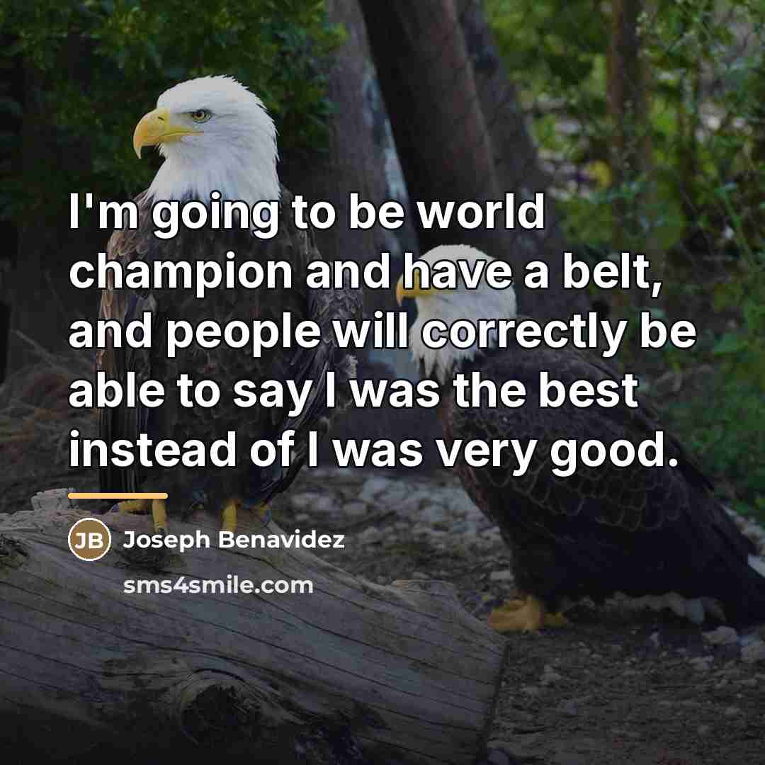 “I'm going to be world champion and have a belt,…” quote by Joseph Benavidez