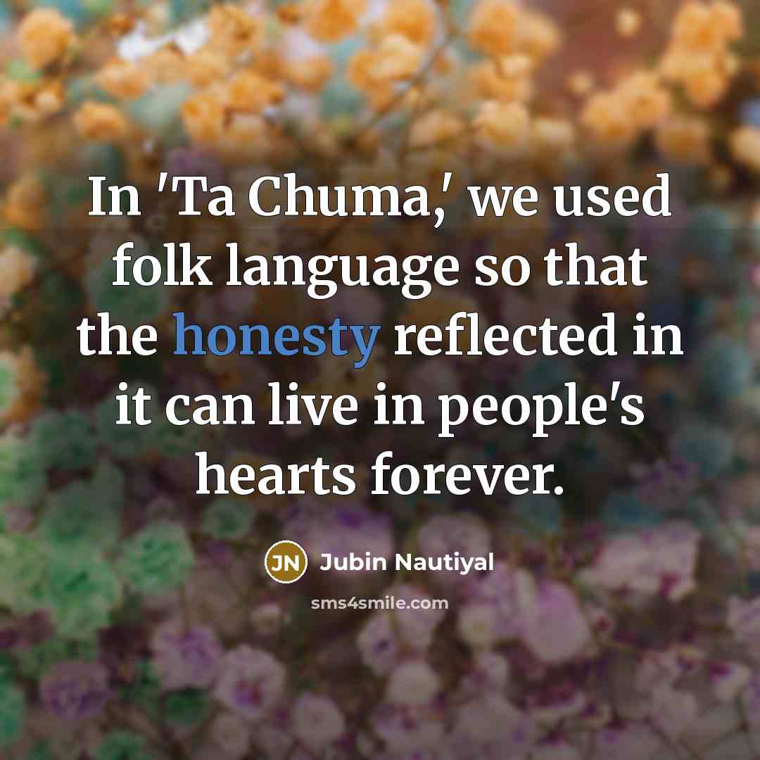 “In 'Ta Chuma,' we used folk language so that the…” quote by Jubin Nautiyal