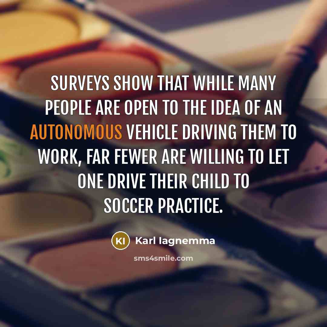 “Surveys show that while many people are open to the…” quote by Karl Iagnemma