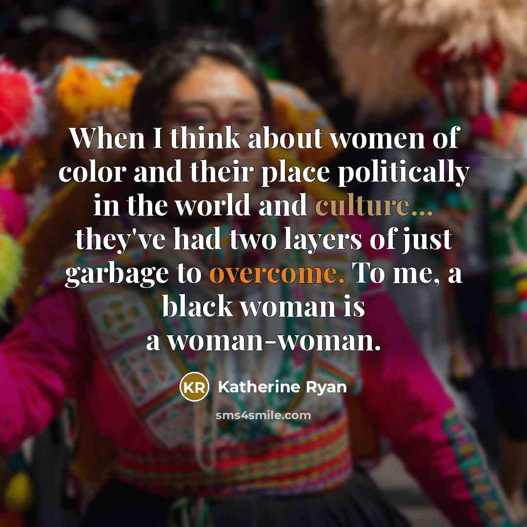 “When I think about women of color and their place…” quote by Katherine Ryan
