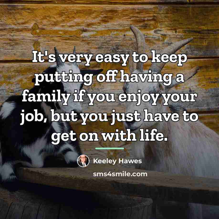 “It's very easy to keep putting off having a family…” quote by Keeley Hawes