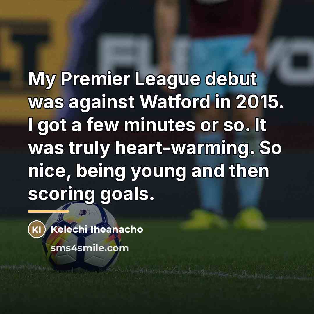 “My Premier League debut was against Watford in 2015. I…” quote by Kelechi Iheanacho