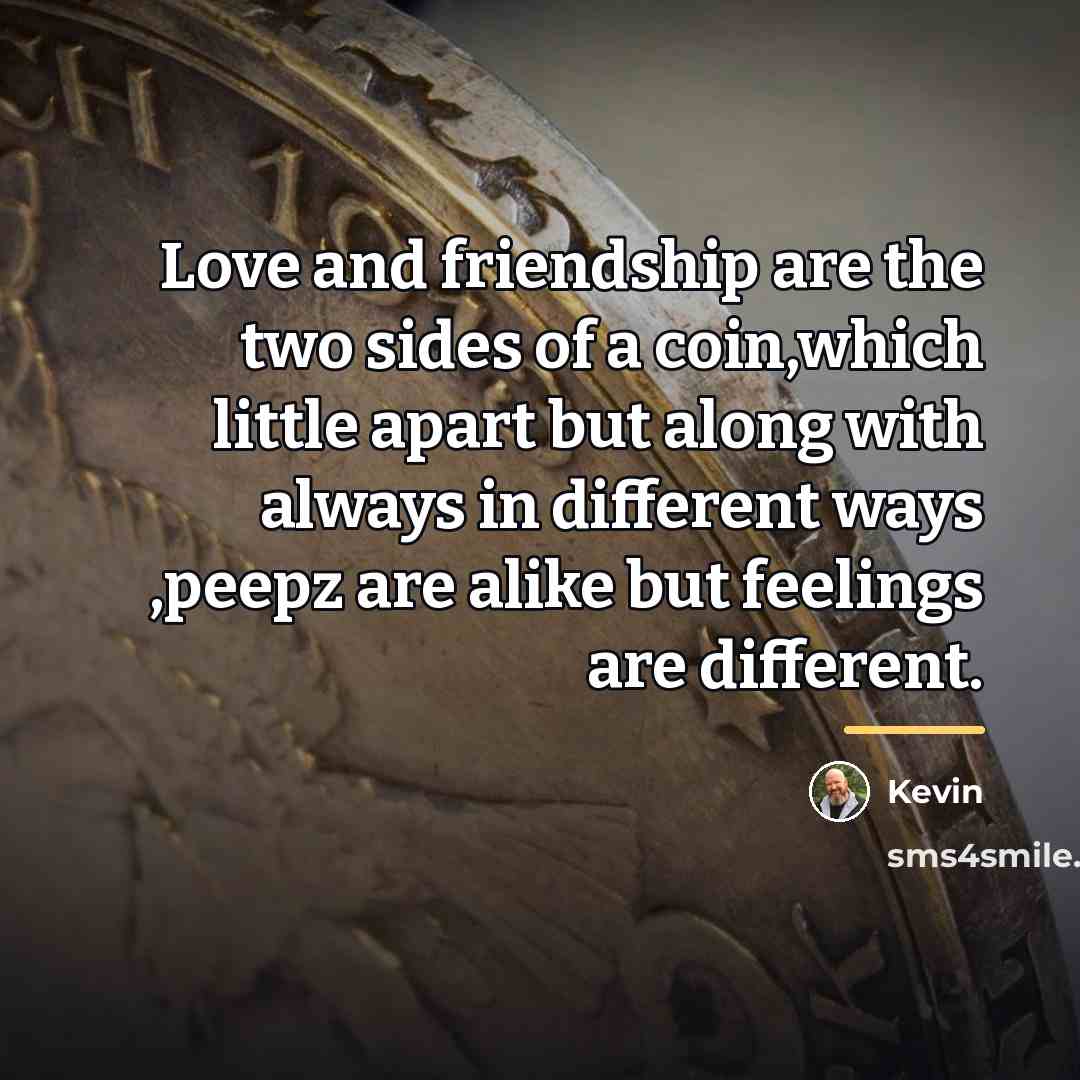 “Love and friendship are the two sides of a coin,which…” quote by Kevin
