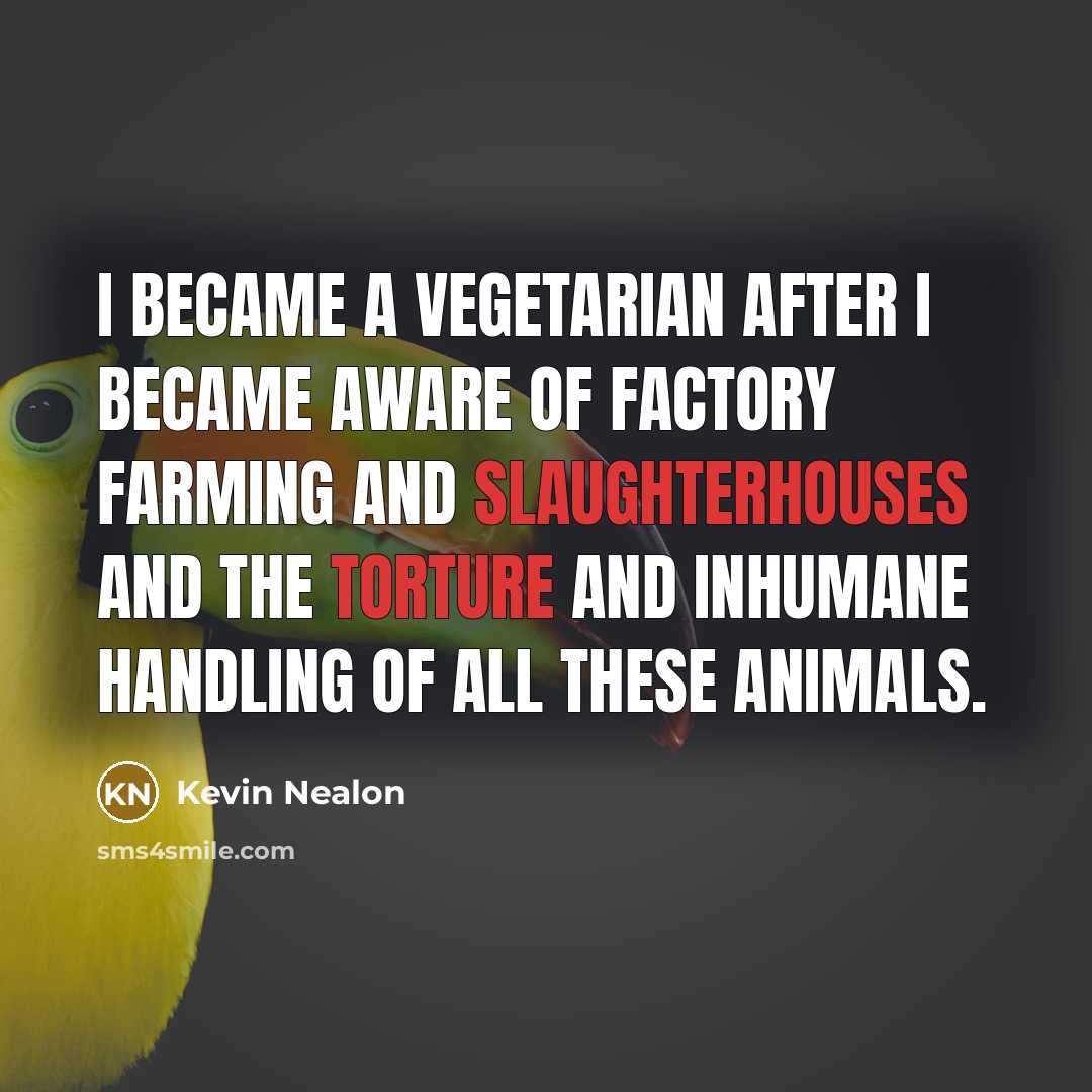 “I became a vegetarian after I became aware of factory…” quote by Kevin Nealon