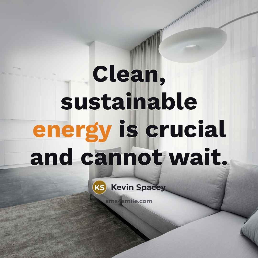 “Clean, sustainable energy is crucial and cannot wait.…” quote by Kevin Spacey